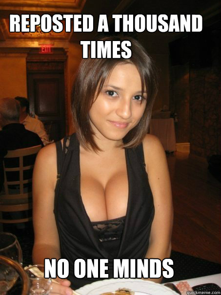 No one minds Reposted a thousand times  cant find boob girls meme