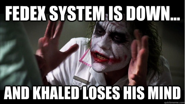 FedEx system is down... and khaled loses his mind  Joker Mind Loss