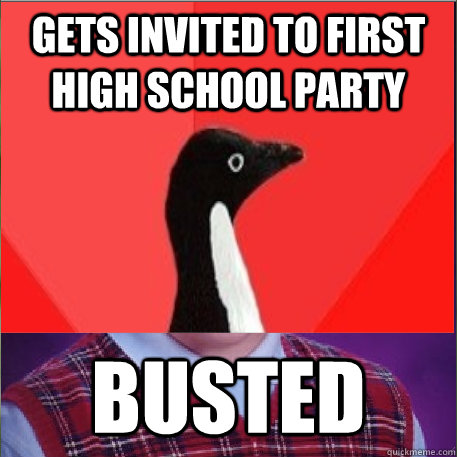 Gets invited to first high school party Busted - Gets invited to first high school party Busted  Socially Awesome Bad Luck Brian