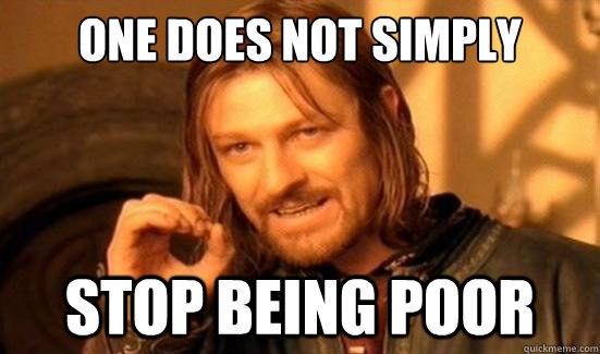 One Does Not Simply stop being poor - One Does Not Simply stop being poor  Boromir