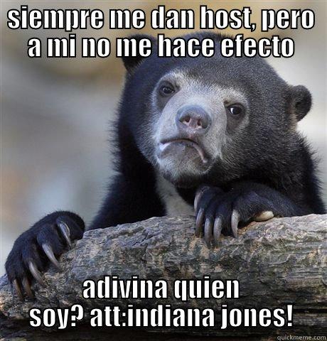 SIEMPRE ME DAN HOST, PERO A MI NO ME HACE EFECTO ADIVINA QUIEN SOY? ATT:INDIANA JONES! Confession Bear