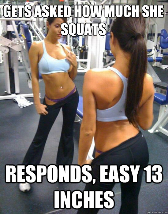 gets asked how much she squats Responds, Easy 13 inches  