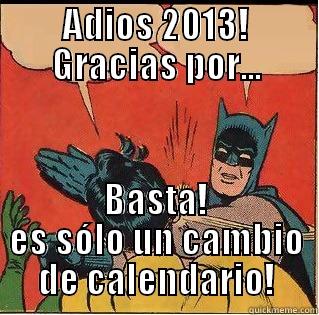 ADIOS 2013! GRACIAS POR... BASTA! ES SÓLO UN CAMBIO DE CALENDARIO! Slappin Batman