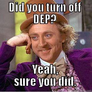 DID YOU TURN OFF DEP? YEAH, SURE YOU DID. Creepy Wonka