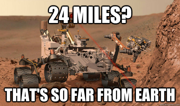 24 miles? That's so far from earth - 24 miles? That's so far from earth  Unimpressed Curiosity