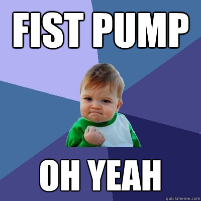 FIST PUMP OH YEAH - FIST PUMP OH YEAH  Success Kid