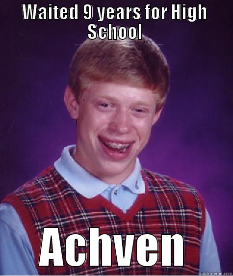 WAITED 9 YEARS FOR HIGH SCHOOL ACHVEN Bad Luck Brian