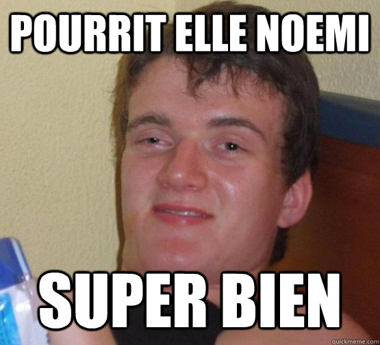 pourrit elle noemi super bien  high meme stoned