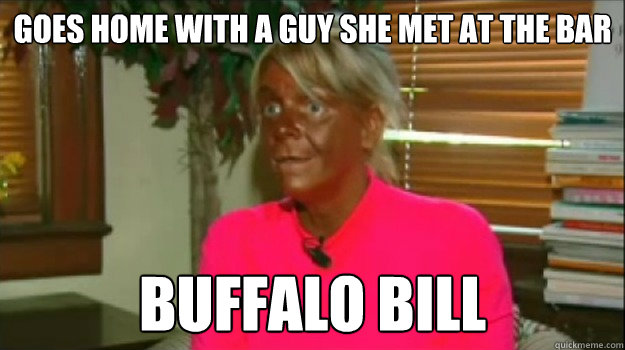 Goes home with a guy she met at the bar Buffalo Bill - Goes home with a guy she met at the bar Buffalo Bill  Excessive Tanning Mom