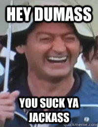 Hey Dumass You suck ya jackass - Hey Dumass You suck ya jackass  Misc