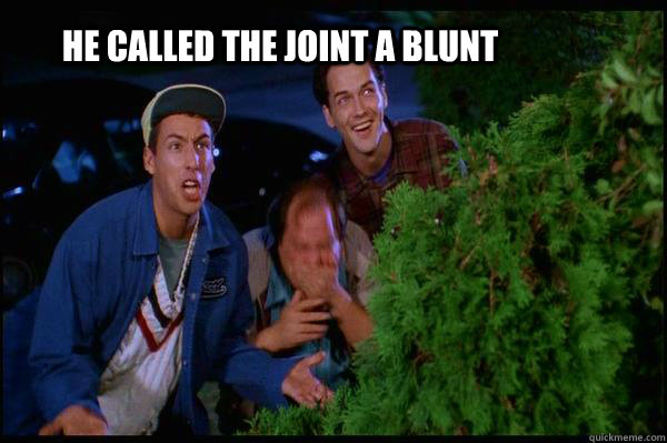 He called the joint a blunt  