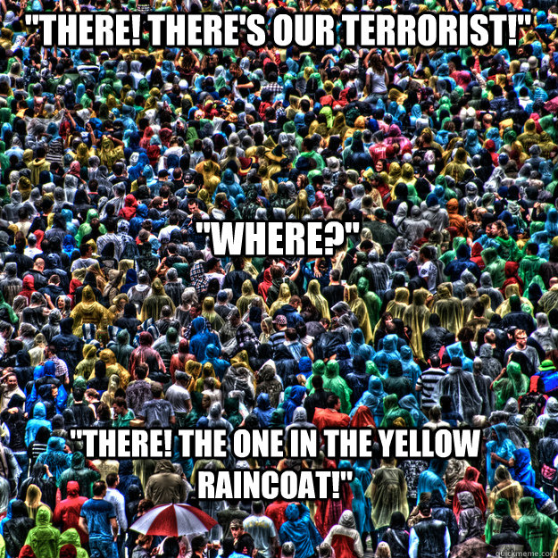 "There! There's our terrorist!" "Where?" "There! The one in the yellow