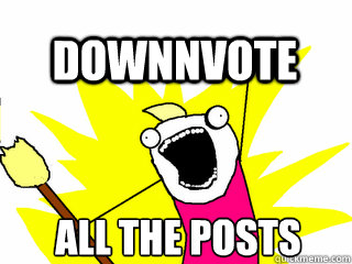 ALL THE posts Downnvote  All The Thigns