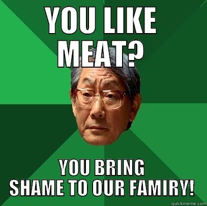 YOU LIKE MEAT? YOU BRING SHAME TO OUR FAMIRY! High Expectations Asian Father