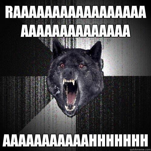RAAAAAAAAAAAAAAAAAAAAAAAAAAAAAAA AAAAAAAAAAAHHHHhhh  Insanity Wolf