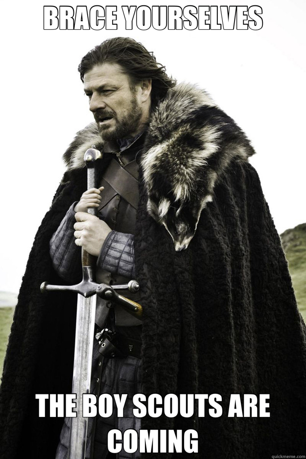 BRACE YOURSELVES THE BOY SCOUTS ARE COMING - BRACE YOURSELVES THE BOY SCOUTS ARE COMING  Brace Yourselves Fathers Day