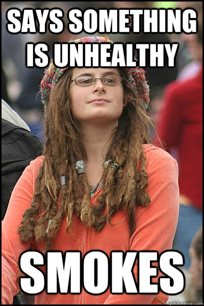 says something is unhealthy smokes  College Liberal