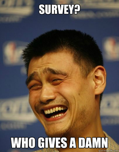 Survey? Who gives a damn  Yao Ming Nobody cares