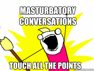 MASTURBATORY
CONVERSATIONS TOUCH ALL THE POINTS  All The Things