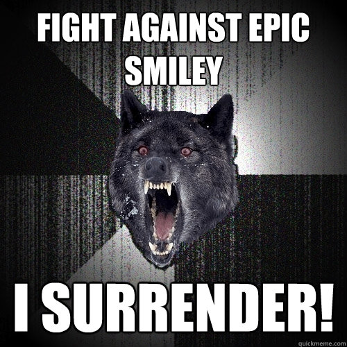 FIGHT AGAINST EPIC SMILEY I SURRENDER!  Insanity Wolf
