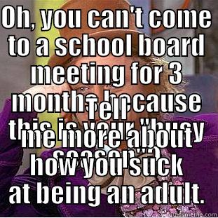 OH, YOU CAN'T COME TO A SCHOOL BOARD MEETING FOR 3 MONTHS BECAUSE THIS IS YOUR 