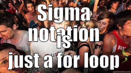 SIGMA NOTATION IS JUST A FOR LOOP Sudden Clarity Clarence