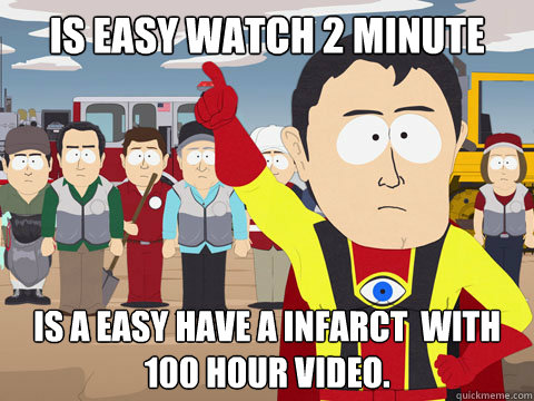 is easy watch 2 minute videos is a easy have a infarct  with 100 hour video.  Captain Hindsight