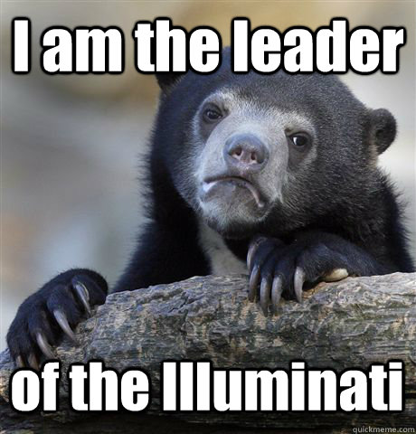 I am the leader of the Illuminati  Confession Bear