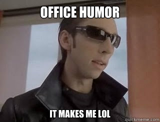 Office Humor  
It makes me LOL  