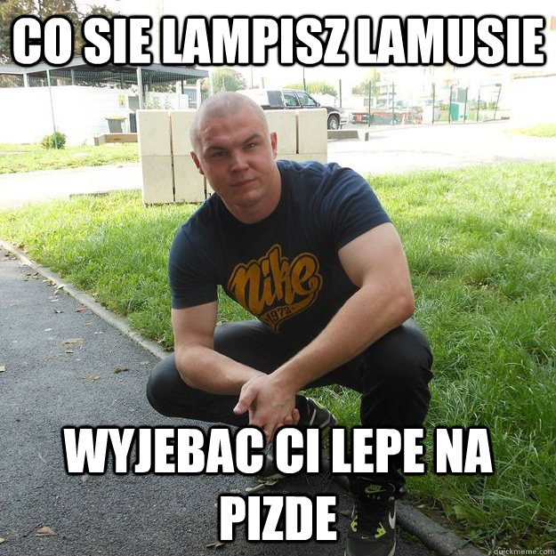 co sie lampisz lamusie wyjebac ci lepe na pizde - co sie lampisz lamusie wyjebac ci lepe na pizde  twardysebastian