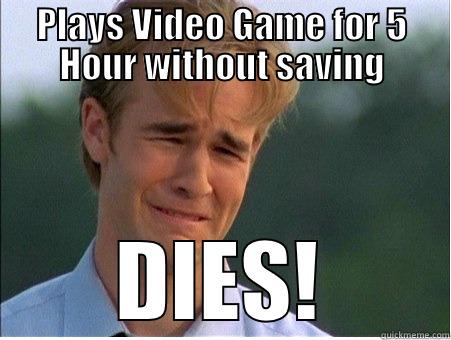 PLAYS VIDEO GAME FOR 5 HOUR WITHOUT SAVING DIES! 1990s Problems