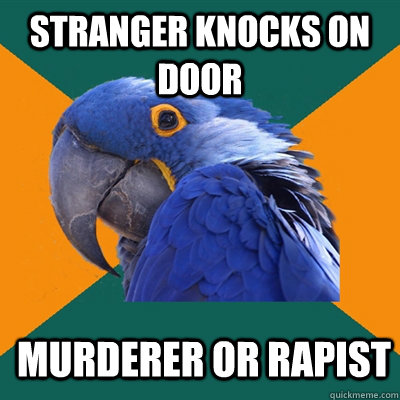 stranger knocks on door murderer or rapist  Paranoid Parrot
