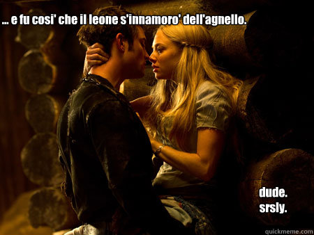 ... e fu cosi' che il leone s'innamoro' dell'agnello. dude.
srsly.  