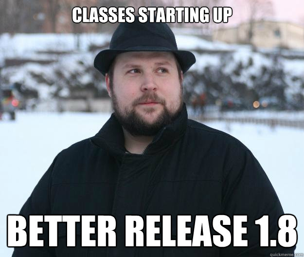 Classes starting up Better release 1.8  Advice Notch