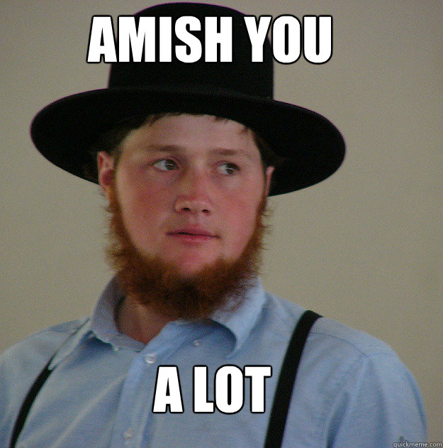 AMISH YOU A LOT  