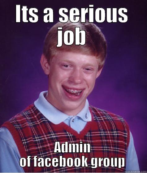 ITS A SERIOUS JOB ADMIN OF FACEBOOK GROUP Bad Luck Brian
