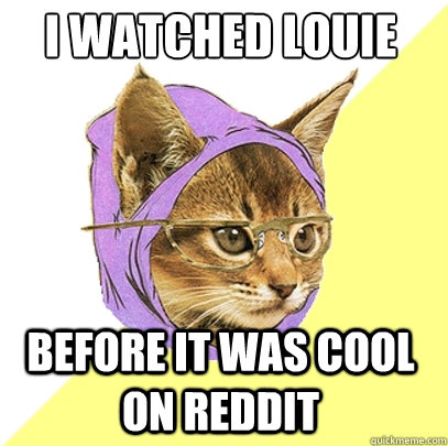 I Watched LOuie Before it was cool on reddit  Hipster Kitty