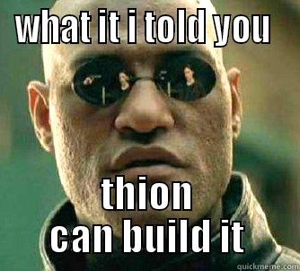 WHAT IT I TOLD YOU  THION CAN BUILD IT Matrix Morpheus