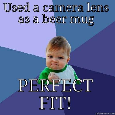USED A CAMERA LENS AS A BEER MUG PERFECT FIT! Success Kid