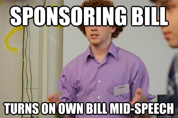 Sponsoring bill Turns on own bill mid-speech - Sponsoring bill Turns on own bill mid-speech  Crazy YIG Kid