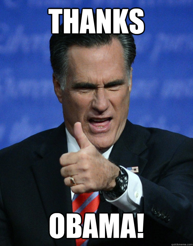 thanks obama! - thanks obama!  Congratulatory Romney