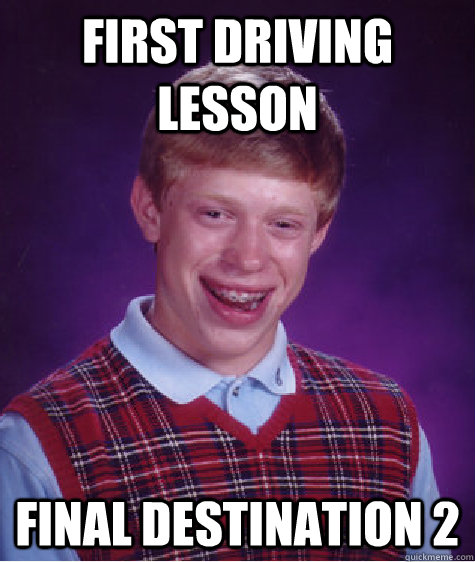 FIRST DRIVING LESSON FINAL DESTINATION 2  Bad Luck Brian