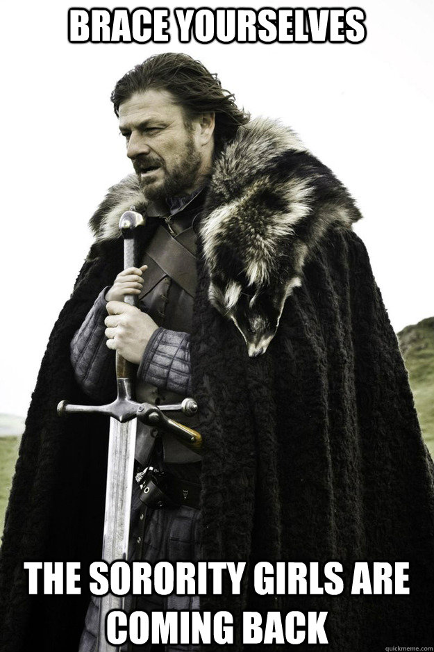 BRACE YOURSELVES The sorority girls are coming back - BRACE YOURSELVES The sorority girls are coming back  Brace Yourselves Fathers Day