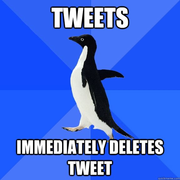 tweets immediately deletes tweet  Socially Awkward Penguin