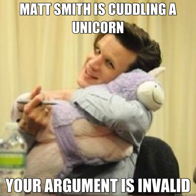 MATT SMITH IS CUDDLING A UNICORN YOUR ARGUMENT IS INVALID  