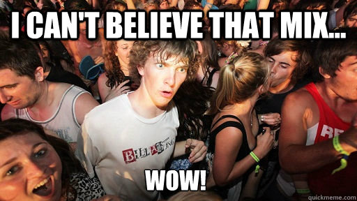 I CAN'T BELIEVE THAT MIX... WOW!  Sudden Clarity Clarence