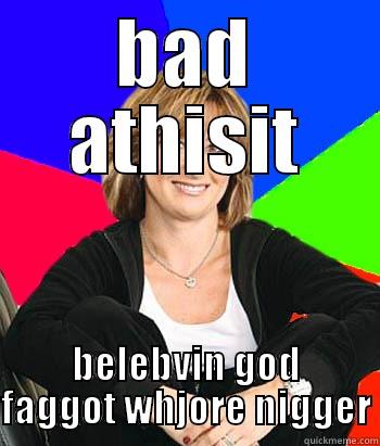 BAD ATHISIT BELEBVIN GOD FAGGOT WHJORE NIGGER Sheltering Suburban Mom