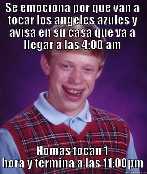 SE EMOCIONA POR QUE VAN A TOCAR LOS ANGELES AZULES Y AVISA EN SU CASA QUE VA A LLEGAR A LAS 4:00 AM NOMAS TOCAN 1 HORA Y TERMINA A LAS 11:00PM Bad Luck Brian