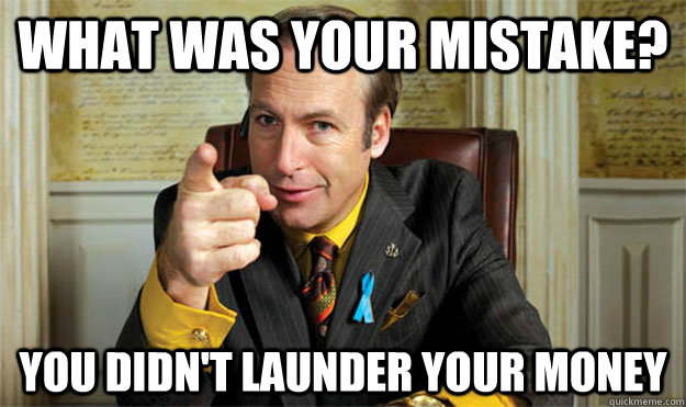 What was your mistake? You didn't launder your money  Saul Goodman