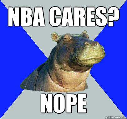 NBA Cares? Nope - NBA Cares? Nope  Skeptical Hippo